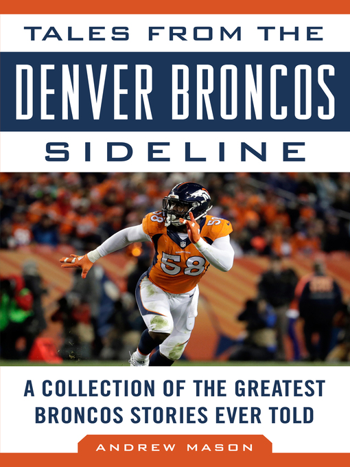 Title details for Tales from the Denver Broncos Sideline: a Collection of the Greatest Broncos Stories Ever Told by Andrew Mason - Available